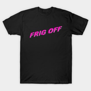 Frig Off T-Shirt